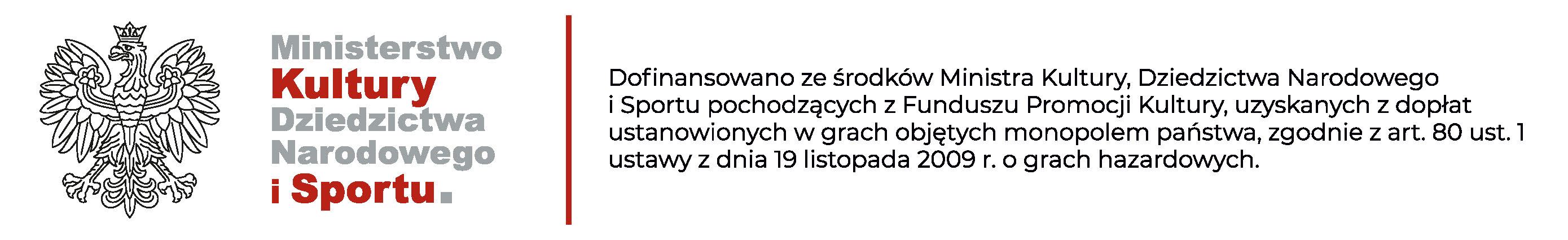 Logotyp Ministerstwo Kultury, Dziedzictwa Narodowego i Sportu z dopiskiem: Dofinansowano ze środków Ministra Kultury, Dziedzictwa Narodowego i Sportu pochodzących z Funduszu Promocji Kultury, uzyskanych z dopłat ustanowionych w grach objętych monopolem państwa, zgodnie z art. 80 ust. 1 ustawy z dnia 19 listopada 2009 r. o grach hazardowych.