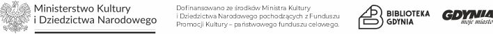 Belka logotypowa. Logo Ministerstwa Kultury i Dziedzictwa Narowowego z dopiskiem: Dofinansowane ze środków Ministra Kultury i Dziedzictwa Narodowego pochodzących z Funduszu Promocji Kultury - państwowego funduszu celowego. Logotyp Biblioteki Gdynia i miasta Gdyni: Gdynia moje miasto.
